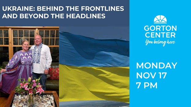 Ukraine: Behind the Frontlines and Beyond the Headlines at Gorton Center