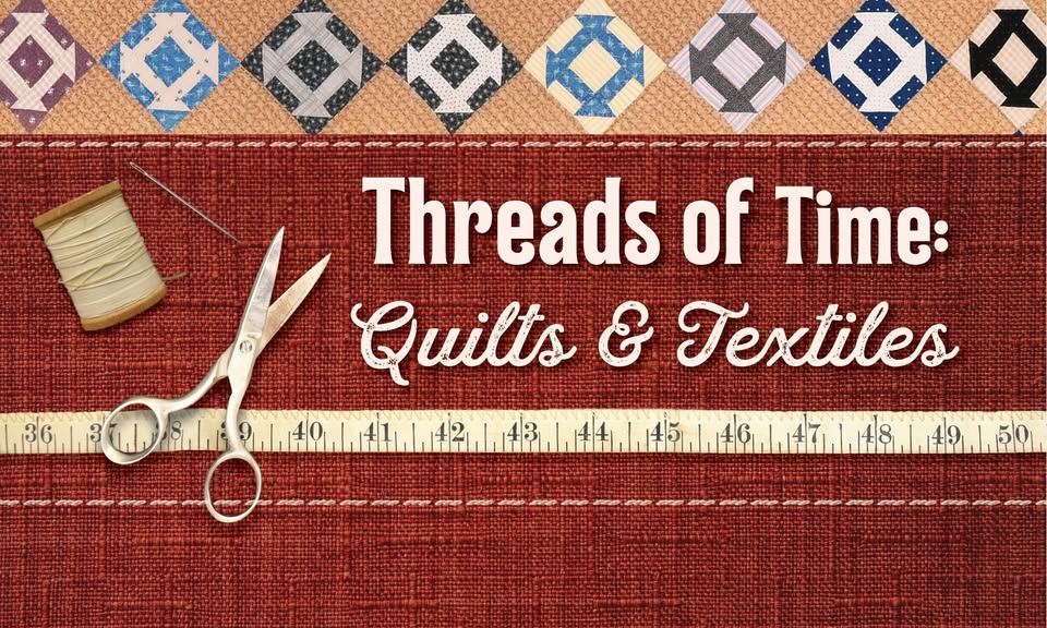 Threads of time Quilts & Textiles at Dunn Museum