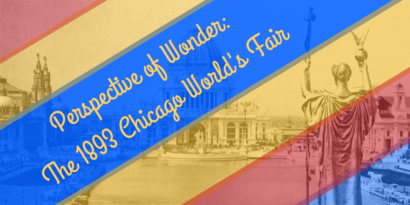 Perspective of Wonder: The 1893 Chicago World's Fair